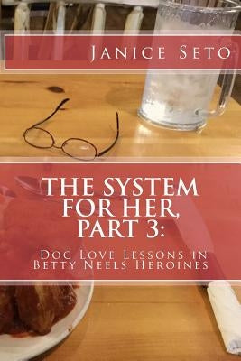 The System for Her, Part 3: Doc Love Lessons in Betty Neels Heroines by Seto, Janice