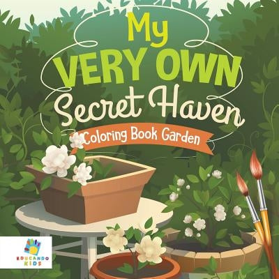 My Very Own Secret Haven Coloring Book Garden by Educando Kids