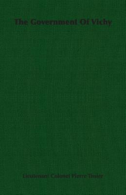 The Government of Vichy by Tissier, Lieutenant Colonel Pierre
