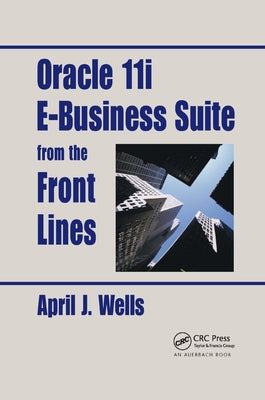 Oracle 11i E-Business Suite from the Front Lines by Wells, April J.