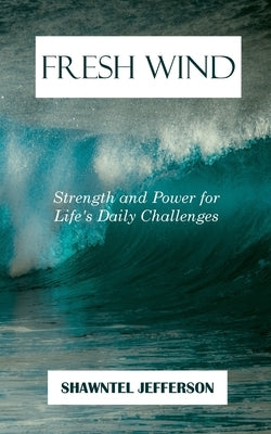 Fresh Wind: Strength and Power for Life's Daily Challenges by Jefferson, Shawntel