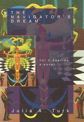 The Navigator's Dream, Volume 3: Seatime by Turk, Julia A.