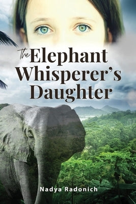 The Elephant Whisperer's Daughter by Radonich, Nadya
