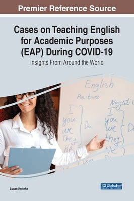 Cases on Teaching English for Academic Purposes (EAP) During COVID-19: Insights From Around the World by Kohnke, Lucas