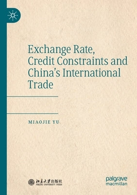Exchange Rate, Credit Constraints and China's International Trade by Yu, Miaojie