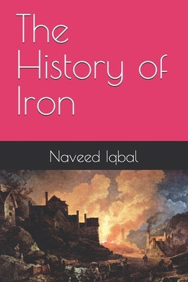 The History of Iron by Iqbal, Naveed