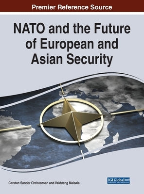 NATO and the Future of European and Asian Security by Christensen, Carsten Sander