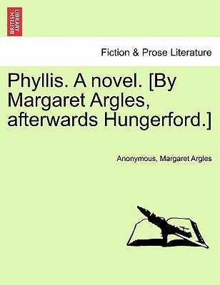 Phyllis. a Novel. [By Margaret Argles, Afterwards Hungerford.] by Anonymous