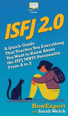 Isfj 2.0: A Quick Guide That Teaches You Everything You Want to Know About the ISFJ MBTI Personality From A to Z by Howexpert