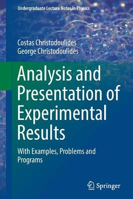 Analysis and Presentation of Experimental Results: With Examples, Problems and Programs by Christodoulides, Costas
