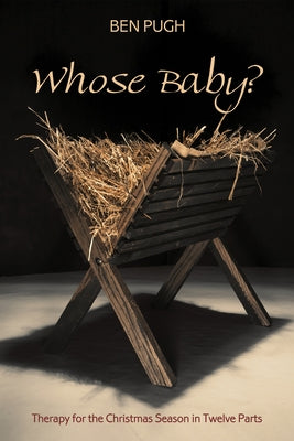 Whose Baby?: Therapy for the Christmas Season in Twelve Parts by Pugh, Ben