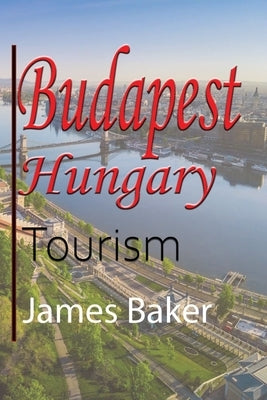 Budapest, Hungary: Tourism by Baker, James