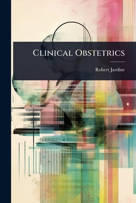 Clinical Obstetrics by Jardine, Robert
