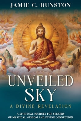 Unveiled Sky A Divine Revelation by Dunston, Jamie C.