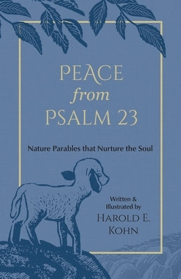 Peace from Psalm 23: Illustrated Reflections of Comfort & Strength from the Shepherd's Psalm (A Christian Self-Help Book of Outdoor Meditations for Na by Kohn, Harold E.