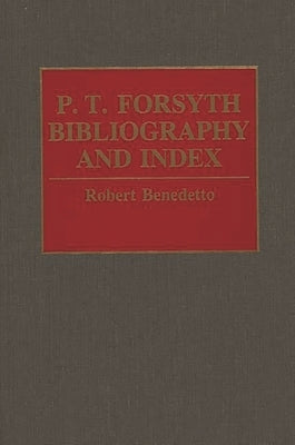 P.T. Forsyth Bibliography and Index by Benedetto, Robert