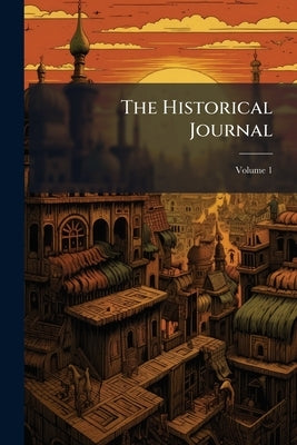 The Historical Journal; Volume 1 by Anonymous