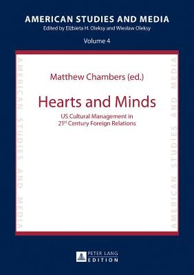 Hearts and Minds: US Cultural Management in 21st Century Foreign Relations by Oleksy, Wieslaw