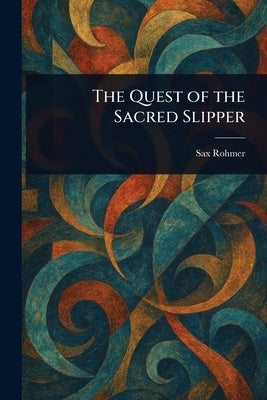 The Quest of the Sacred Slipper by Rohmer, Sax