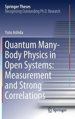Quantum Many-Body Physics in Open Systems: Measurement and Strong Correlations by Ashida, Yuto