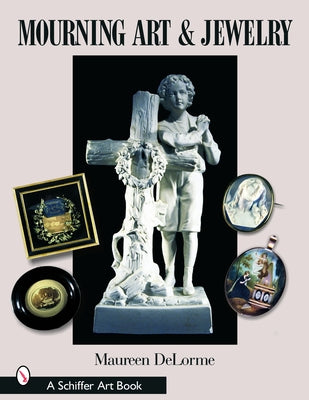 Mourning Art & Jewelry by Delorme, Maureen