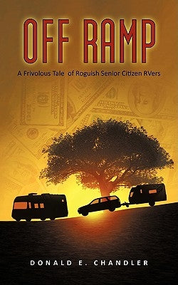 Off Ramp: A Frivolous Tale of Roguish Senior Citizen Rvers by Chandler, Donald E.