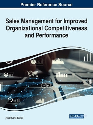 Sales Management for Improved Organizational Competitiveness and Performance by Santos, José Duarte