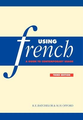 Using French: A Guide to Contemporary Usage by Batchelor, R. E.
