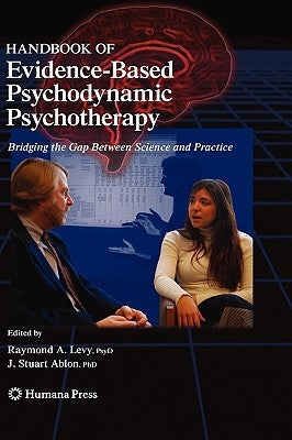Handbook of Evidence-Based Psychodynamic Psychotherapy: Bridging the Gap Between Science and Practice by Levy, Raymond A.