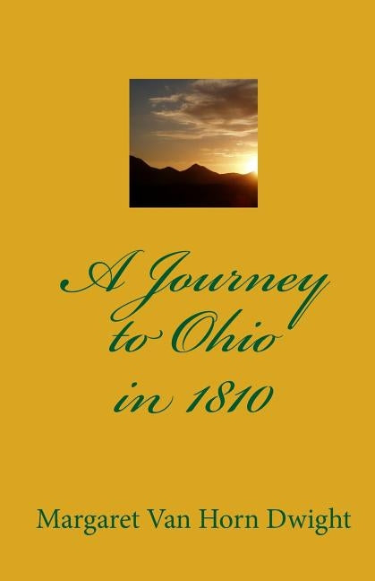 A Journey To Ohio In 1810 by Dwight, Margaret Van Horn
