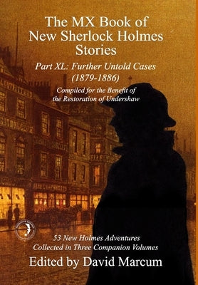 The MX Book of New Sherlock Holmes Stories Part XL: Further Untold Cases - 1879-1886 by Marcum, David