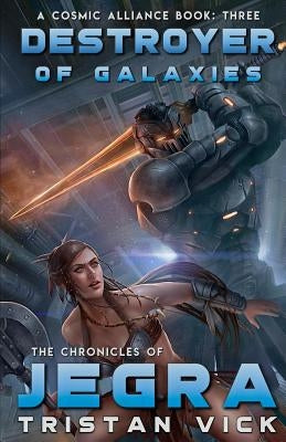 The Chronicles of Jegra: Destroyer of Galaxies by Vick, Tristan