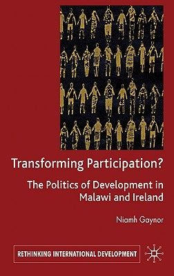 Transforming Participation?: The Politics of Development in Malawi and Ireland by Gaynor, N.