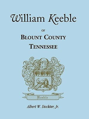 William Keeble of Blount County, Tennessee by Dockter, Albert W.