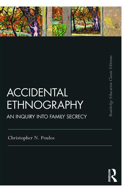 Accidental Ethnography: An Inquiry Into Family Secrecy by Poulos, Christopher N.
