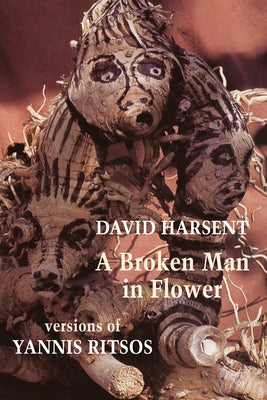 A Broken Man in Flower: Versions of Yannis Ritsos by Ritsos, Yannis