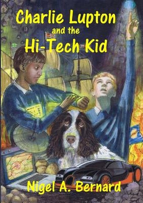 Charlie Lupton and the Hi-Tech Kid by Bernard, Nigel a.