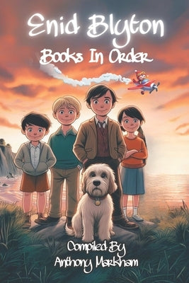 Enid Blyton Books in Order by Markham, Anthony