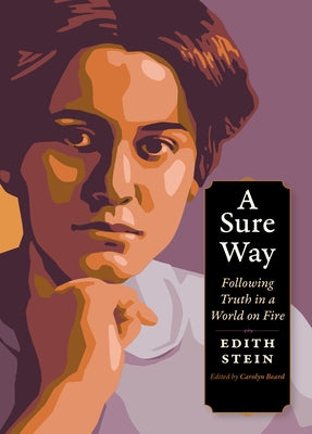 A Sure Way: Following Truth in a World on Fire by Stein, Edith
