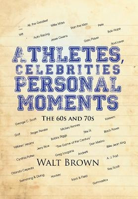 Athletes, Celebrities Personal Moments: The 60s and 70s by Brown, Walt
