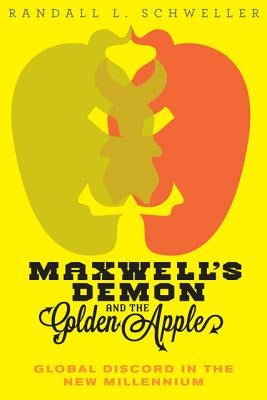 Maxwell's Demon and the Golden Apple: Global Discord in the New Millennium by Schweller, Randall L.