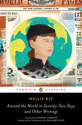 Around the World in Seventy-Two Days and Other Writings by Bly, Nellie