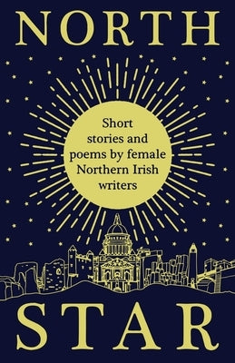 North Star: Short Stories and Poems by Female Northern Irish Writers by Ni, Women Aloud