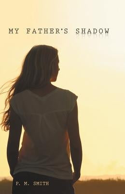 My Father's Shadow by Smith, P. M.