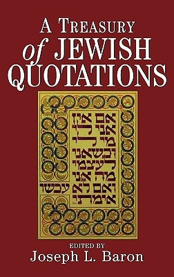 A Treasury of Jewish Quotations by Baron, Joseph L.