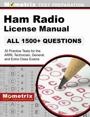 Ham Radio License Manual - 30 Practice Tests (All 1500+ Questions) for the Arrl Technician, General, and Extra Class Exams: [Covers 2022 Update] by Matthew Bowling