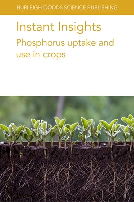 Instant Insights: Phosphorus Uptake and Use in Crops by Pang, Jiayin