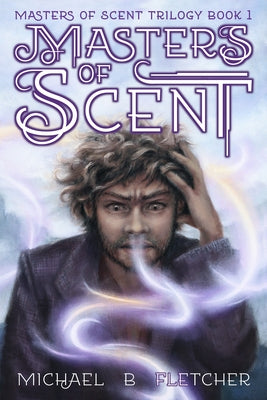 Masters of Scent by Fletcher, Michael B.
