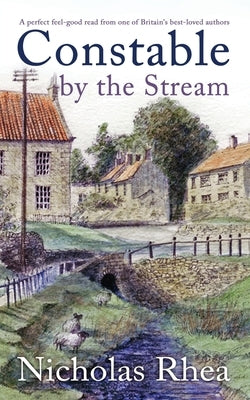 CONSTABLE BY THE STREAM a perfect feel-good read from one of Britain's best-loved authors by Rhea, Nicholas