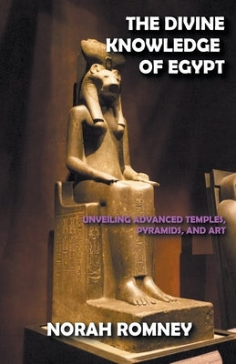 The Divine Knowledge of Egypt by Romney, Norah